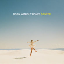 Born Without Bones – Dancer